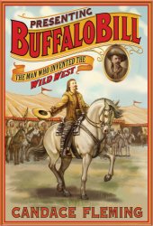 book Presenting Buffalo Bill: the man who invented the Wild West