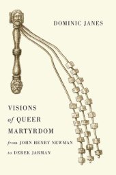 book Visions of Queer Martyrdom from john Henry Newman to Derek Jarman