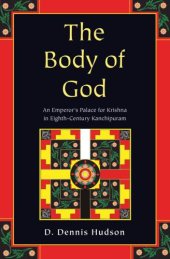 book The Body of God: An Emperor's Palace for Krishna in Eighth-Century Kanchipuram