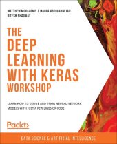 book The Deep Learning with Keras Workshop: Learn how to define and train neural network models with just a few lines of code