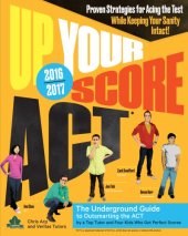 book Up your score ACT, 2016-2017: the underground guide to outsmarting the ACT