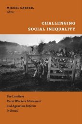 book Challenging Social Inequality ; The Landless Rural Workers Movement and Agrarian Reform in brazil