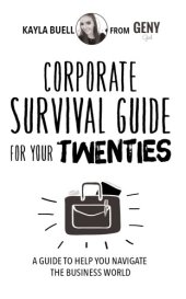 book Corporate survival guide for your twenties: a guide to help you navigate the business world