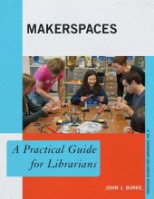 book Makerspaces: A Practical Guide for Librarians