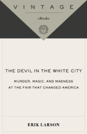 book The devil in the White City: murder, magic, and madness at the fair that changed America