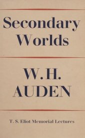 book Secondary Worlds: The T. S. Eliot Memorial Lectures, Delivered at Eliot College in the University of Kent at Canterbury, October, 1967