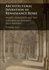 book Architectural Invention in Renaissance Rome: Artists, Humanists, and the Planning of Raphael's Villa Madama