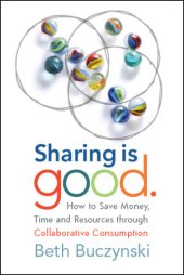 book Sharing is good: how to save money, time and resources through collaborative consumption