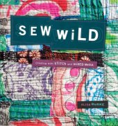 book Sew Wild: Creating With Stitch and Mixed Media