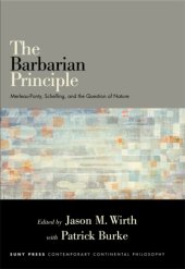 book The barbarian principle: Merleau-Ponty, Schelling, and the question of nature