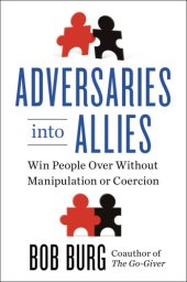 book Adversaries into allies: win people over without manipulation or coercion