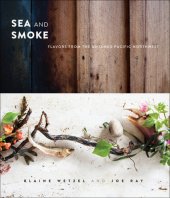 book Sea and smoke: flavors from the untamed Pacific Northwest