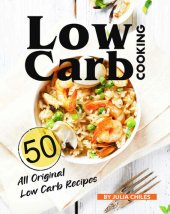 book Low Carb Cooking: 50 All Original Low Carb Recipes