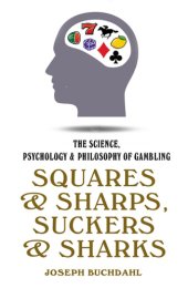 book Squares & sharps, suckers & sharks: the science, psychology & philosophy of gambling