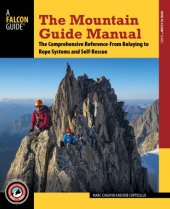 book The mountain guide manual: the comprehensive reference-- from belaying to rope systems and self-rescue