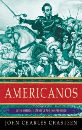 book Americanos: Latin America's struggle for independence