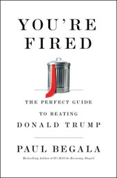 book You're Fired: The Perfect Guide to Beating Donald Trump