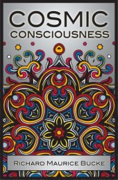 book Cosmic Consciousness: a Study in the Evolution of the Human Mind