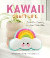 book Kawaii craft life: super-cute projects for home, work & play