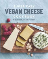 book Super Easy Vegan Cheese Cookbook: 70 Delicious Plant-Based Cheeses