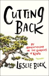 book Cutting back: my apprenticeship in the gardens of Kyoto