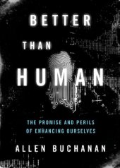 book Better than human: the promise and perils of biomedical enhancement