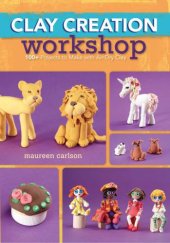 book Clay Creation Workshop: 100+ Projects to Make with Air-Dry Clay