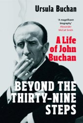 book BEYOND THE THIRTY-NINE STEPS: a life of john buchan