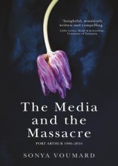 book The Media and the massacre: port arthur 1996-2016