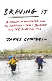 book Braving It: A Father, a Daughter and an Unforgettable Journey into the Alaskan Wild