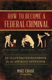 book How to Become a Federal Criminal: An Illustrated Handbook for the Aspiring Offender