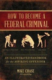 book How to become a federal criminal: an illustrated handbook for the aspiring offender