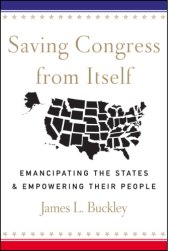 book Saving Congress from Itself: Emancipating the States and Empowering Their People