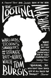 book The looting machine: warlords, tycoons, smugglers and the systematic theft of Africa's wealth