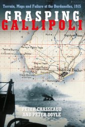 book Grasping Gallipoli: terrain, maps and failure at the Dardanelles, 1915