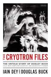 book The cryotron files: the strange death of a pioneering Cold War computer scientist