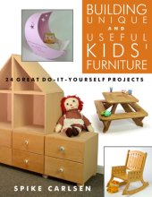 book Building unique and useful kids furniture: 24 great do-it-yourself projects