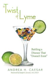 book A twist of Lyme: battling a disease that ''doesn't exist''