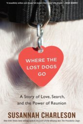 book Where the lost dogs go a story of love, search, and the power of reunion