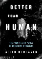 book Better than human: the promise and perils of biomedical enhancement