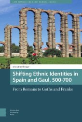 book Shifting ethnic identities in Spain and Gaul, 500-700: from Romans to Goths and Franks