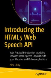 book Introducing the HTML5 Web Speech API: Your Practical Introduction to Adding Browser-Based Speech Capabilities to your Websites and Online Applications