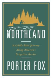 book Northland: a 4,000-mile journey along America's forgotten border