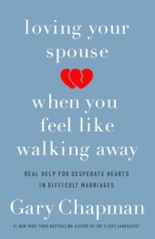 book Loving Your Spouse When You Feel Like Walking Away: Positive Steps for Improving a Difficult Marriage