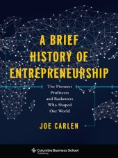 book A brief history of entrepreneurship: the pioneers, profiteers, and racketeers who shaped our world