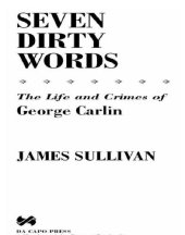 book Seven dirty words: the life and crimes of George Carlin