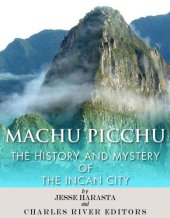 book Machu Picchu: The History and Mystery of the Incan City