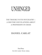 book Unhinged: The Trouble with Psychiatry: A Doctor's Revelations about a Profession in Crisis