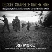 book Dickey Chapelle under fire photographs by the first American female war correspondent killed in action