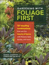 book Gardening with foliage first: 127 dazzling combinations that pair the beauty of leaves with flowers, bark, berries, and more